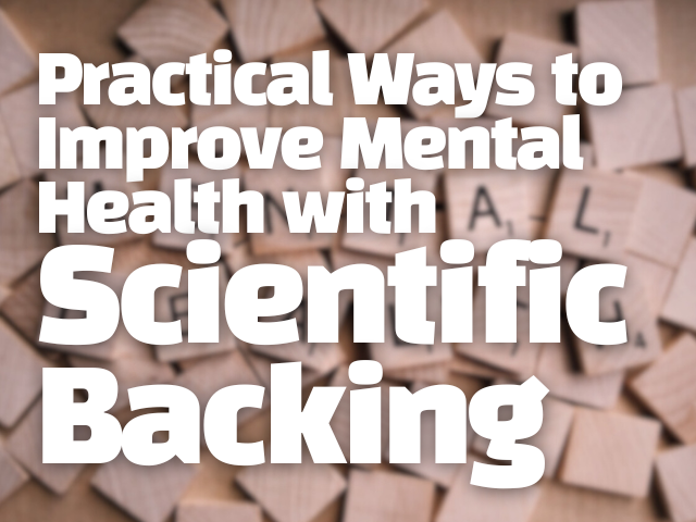 Practical Ways to Improve Mental Health with Scientific Backing